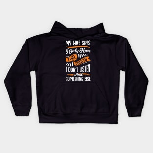 My Wife Says I Only Have Two Faults Husband Gift Kids Hoodie